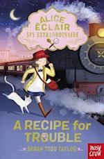Alice Éclair, Spy Extraordinaire! A Recipe for Trouble