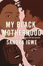My Black Motherhood : Mental Health, Stigma, Racism and the System