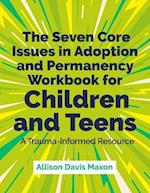 The Seven Core Issues in Adoption and Permanency Workbook for Children and Teens