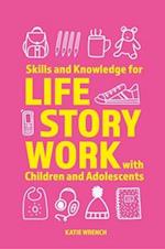 Skills and Knowledge for Life Story Work with Children and Adolescents