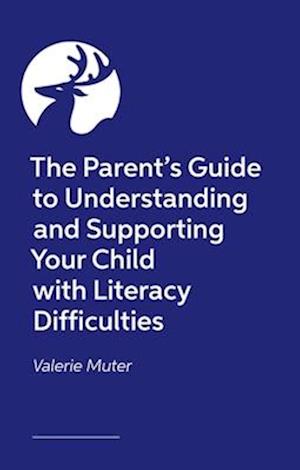 The Parent’s Guide to Understanding and Supporting Your Child with Literacy Difficulties