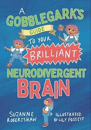 A Gobblegark’s Guide to your Brilliant Neurodivergent brain