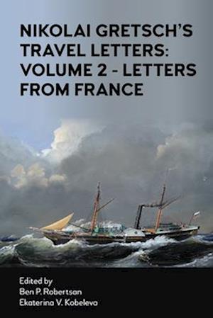 Nikolai Gretsch''s Travel Letters: Volume 2 - Letters from France