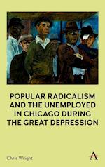 Popular Radicalism and the Unemployed in Chicago During the Great Depression