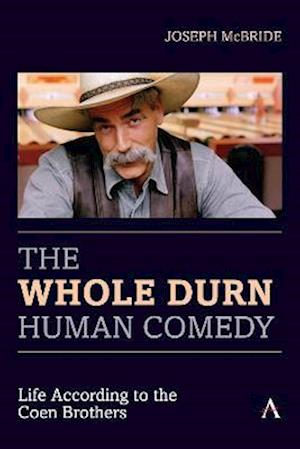 Whole Durn Human Comedy: Life According to the Coen Brothers