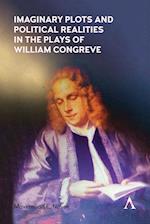 Imaginary Plots and Political Realities in the Plays of William Congreve