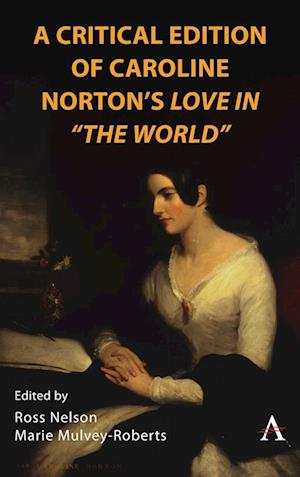 A Critical Edition of Caroline Norton's Love in 'The World