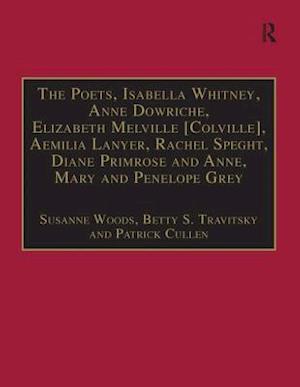 The Poets, Isabella Whitney, Anne Dowriche, Elizabeth Melville [Colville], Aemilia Lanyer, Rachel Speght, Diane Primrose and Anne, Mary and Penelope Grey