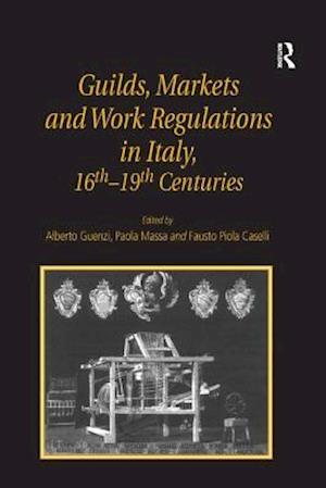 Guilds, Markets and Work Regulations in Italy, 16th–19th Centuries