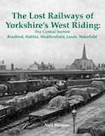 The Lost Railways of Yorkshire's West Riding: The Central Section