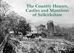 The Country Houses, Castles and Mansions of Selkirkshire