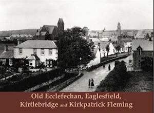 Old Ecclefechan, Eaglesfield, Kirtlebridge and Kirkpatrick Fleming