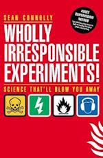 Wholly Irresponsible Experiments