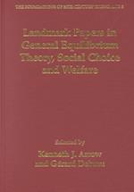 Landmark Papers in General Equilibrium Theory, Social Choice and Welfare Selected by Kenneth J. Arrow and Gérard Debreu