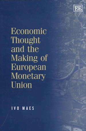 Economic Thought and the Making of European Monetary Union