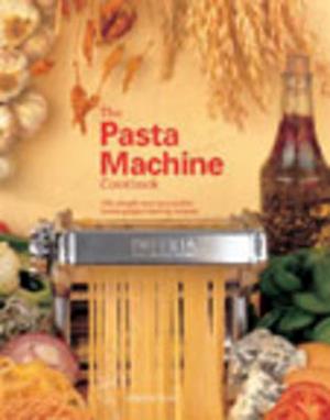 The Pasta Machine Cookbook