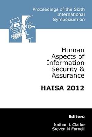 Proceedings of the Sixth International Symposium on Human Aspects of Information Security & Assurance (HAISA 2012)