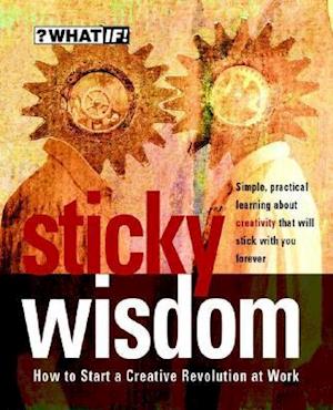 Sticky Wisdom – How to Start a Creative Revolution  at Work 2e
