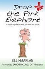 Drop the Pink Elephant – 15 Ways to Say What You Mean....and Mean What You Say (Mass Market Paperback)