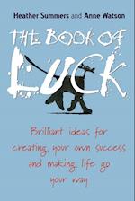 The Book of Luck – Brilliant Ideas for Creating Your Own Success and Making Life Go Your Way (MMPB)
