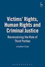 Victims' Rights, Human Rights and Criminal Justice