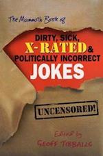 The Mammoth Book of Dirty, Sick, X-Rated and Politically Incorrect Jokes