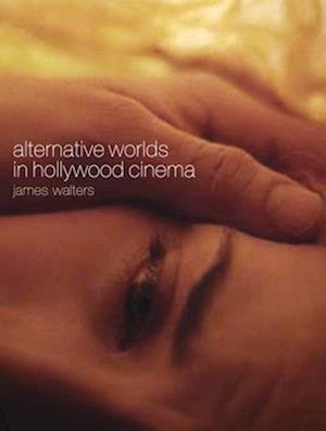 Alternative Worlds in Hollywood Cinema