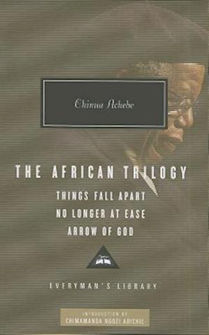 The African Trilogy: Things Fall Apart No Longer at Ease Arrow of God