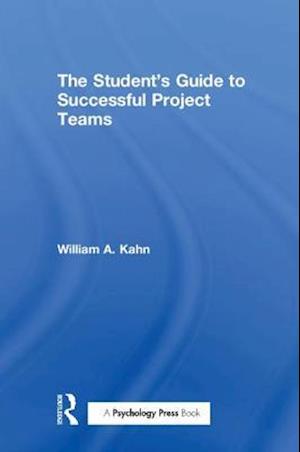 The Student's Guide to Successful Project Teams