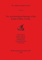 The Adriatic Islands Project Volume 2 - The Archaeological Heritage of the Island of Bra¿, Croatia