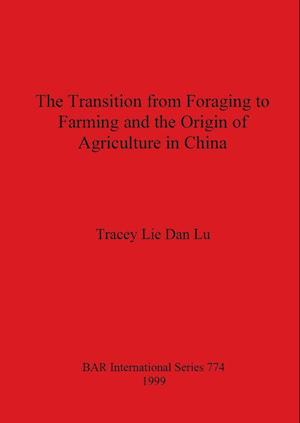 The Transition from Foraging to Farming and the Origin of Agriculture in China