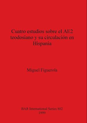 Cuatro estudios sobre el AE2 teodosiano y su circulación en Hispania