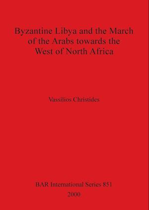 Byzantine Libya and the March of the Arabs towards the West of North Africa