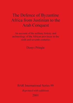 The Defence of Byzantine Africa from Justinian to the Arab Conquest