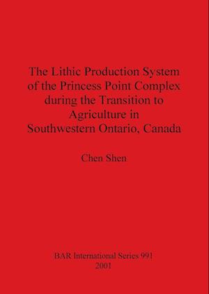 The Lithic Production System of the Princess Point Complex during the Transition to Agriculture in Southwestern Ontario, Canada
