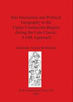Site Interaction and Political Geography in the Upper Usumacinta Region during the Late Classic