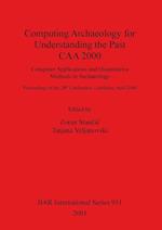 Computing Archaeology for Understanding the Past - CAA 2000
