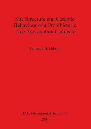 Site Structure and Ceramic Behaviour of a Protohistoric Cree Aggregation Campsite