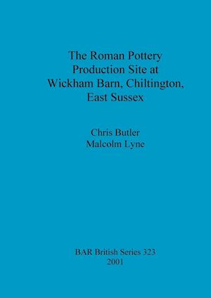 The Roman Pottery Production Site at Wickham Barn, Chiltington, East Sussex