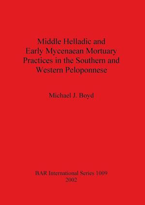 Middle Helladic and Early Mycenaean Mortuary Practices in the Southern and Western Peloponnese