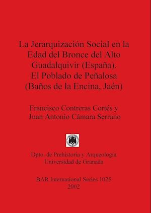 La Jerarquización Social en la Edad del Bronce del Alto Guadalquivir (España). El Poblado de Peñalosa (Baños de la Encina, Jaén)