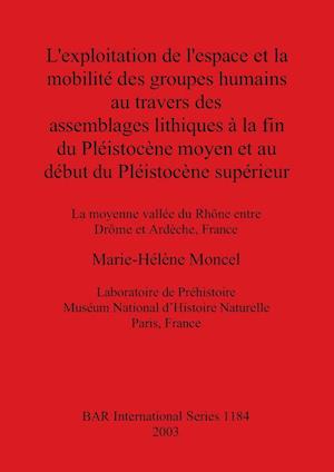 L'exploitation de l'espace et la mobilite¿ des groupes humains au travers des assemblages lithiques a¿ la fin du Ple¿istoce¿ne moyen et au de¿but du Ple¿istoce¿ne supe¿rieur