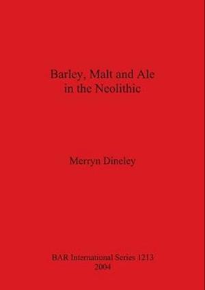 Barley, Malt and Ale in the Neolithic