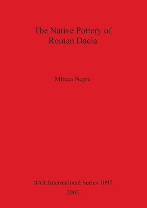 The Native Pottery of Roman Dacia