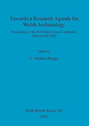 Towards a Research Agenda for Welsh Archaeology