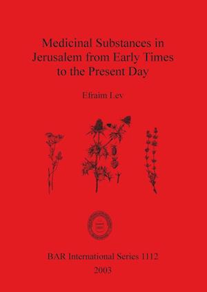 Medicinal Substances in Jerusalem from Early Times to the Present Day