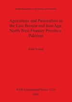 Agriculture and Pastoralism in the Late Bronze and Iron Age, North West Frontier Province, Pakistan