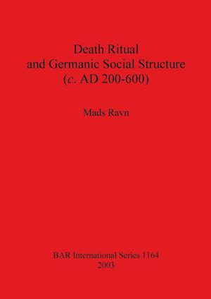 Death Ritual and Germanic Social Structure (c. AD 200-600)