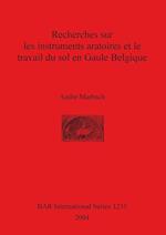 Recherches sur les instruments aratoires et le travail du sol en Gaule Belgique