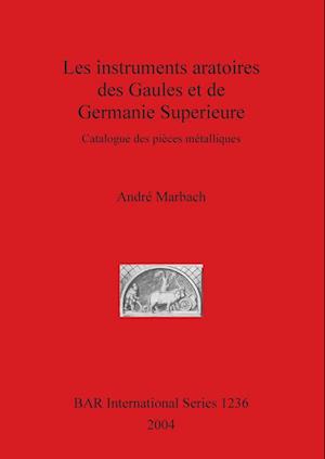 Les instruments aratoires des Gaules et de Germanie Superieure